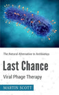 Last Chance Viral Phage Therapy: The Natural Alternative to Antibiotics - Paperback