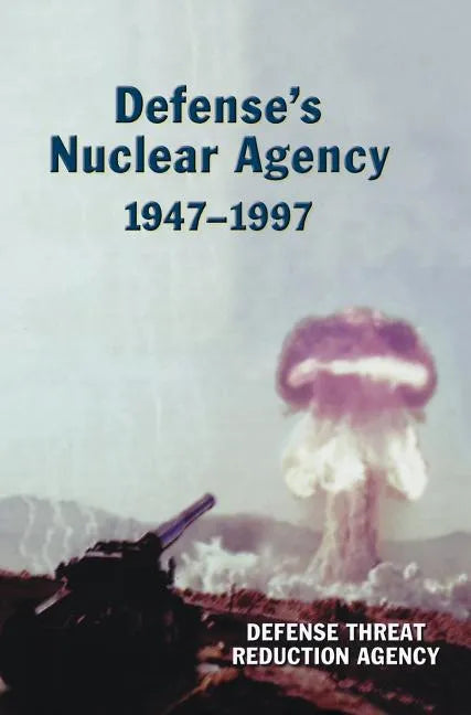 Defense's Nuclear Agency 1947-1997 (DTRA History Series) - Hardcover