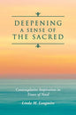 Deepening A Sense Of The Sacred: Contemplative Inspiration in Times of Need - Paperback