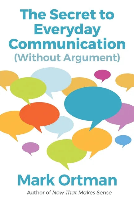 The Secret to Everyday Communication (Without Argument) - Paperback