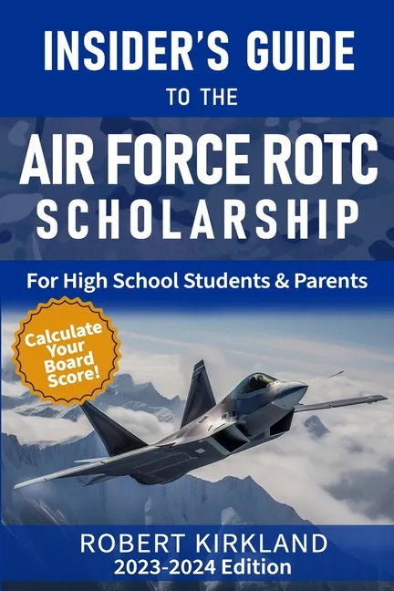 The Insider's Guide to the Air Force ROTC Scholarship for High School Students and Their Parents - Paperback