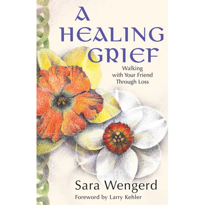 A Healing Grief: Walking with Your Friend Through Loss - Paperback