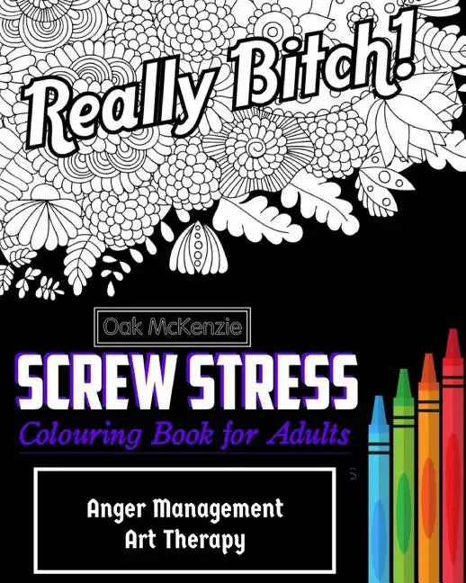 Screw Stress Sweary Colouring Book for Adults: Anger Management Art Therapy - Paperback