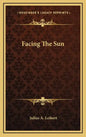 Facing the Sun - Hardcover