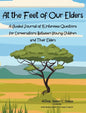 At the Feet of Our Elders: A Guided Journal of 15 Interview Questions for Conversations Between Young Children and Their Elders - Hardcover