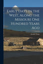 Early Days in the West, Along the Missouri One Hundred Years Ago - Paperback