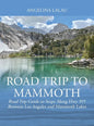 Road Trip to Mammoth: Road Trip Guide to Stops Along Hwy 395 Between Los Angeles and Mammoth Lakes - Hardcover