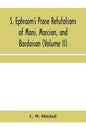 S. Ephraim's prose refutations of Mani, Marcion, and Bardaisan (Volume II) The discourse called 'Of Domnus' and six other writings - Paperback