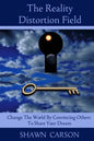 The Reality Distortion Field: Change the World by Convincing Others to Share Your Dream - Paperback