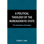 A Political Theology of the Bureaucratic State - Hardcover