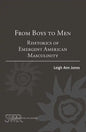 From Boys to Men: Rhetorics of Emergent American Masculinity - Paperback