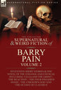 The Collected Supernatural and Weird Fiction of Barry Pain-Volume 2: Seventeen Short Stories & One Novel of the Strange and Unusual Including 'Celia a - Hardcover