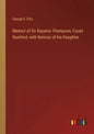 Memoir of Sir Bejamin Thompson, Count Rumford, with Notices of his Daughter - Paperback
