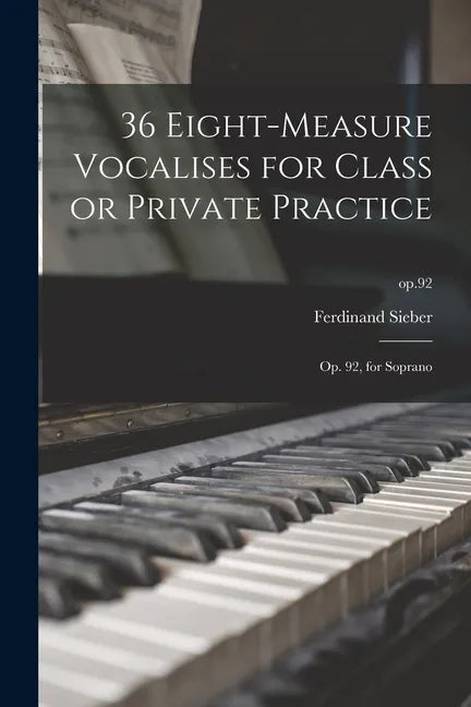 36 Eight-measure Vocalises for Class or Private Practice: Op. 92, for Soprano; op.92 - Paperback