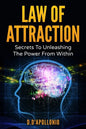 Law of Attraction: Secrets To Unleashing The Powers From Within - Paperback