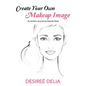 Create Your Own Makeup Image: An Artistic Journal by Desireé Delia - Paperback