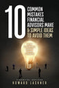 10 Common Mistakes Financial Advisors Make & Simple Ideas to Avoid Them: How to Create Happy Loyal Clients - Paperback