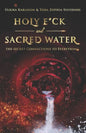 Holy F*ck and Sacred Water: The Secret Connections to Everything - Paperback