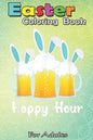Easter Coloring Book For Adults: Punny Easter Happy Bunny Beer Drinking Top Men Women A Happy Easter Coloring Book For Teens & Adults - Great Gifts wi - Paperback