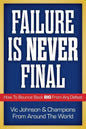 Failure Is Never Final: How To Bounce Back BIG From Any Defeat - Paperback
