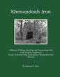 Shenandoah Iron: A History of Mining, Smelting and Transporting Iron in the Virginia Counties of Clarke, Frederick, Page, Rockingham, S - Paperback