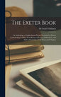 The Exeter Book: An Anthology of Anglo-Saxon Poetry Presented to Exeter Cathedral by Loefric, First Bishop of Exeter (1050-1071), and S - Hardcover