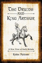 The Druids and King Arthur: A New View of Early Britain - Paperback