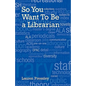 So You Want to Be a Librarian - Paperback