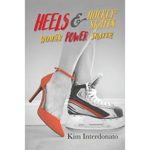 Heels & Hockey Skates: Woman Power Skater - Paperback