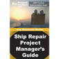 Ship Repair Project Manager's Guide: Marine Traffic and Shipyards Maintenance - Paperback