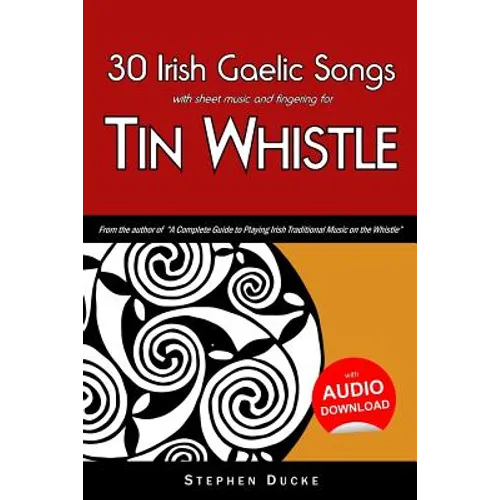 30 Irish Gaelic Songs with Sheet Music and Fingering for Tin Whistle - Paperback
