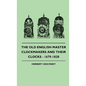 The Old English Master Clockmakers And Their Clocks - 1679-1820 - Hardcover