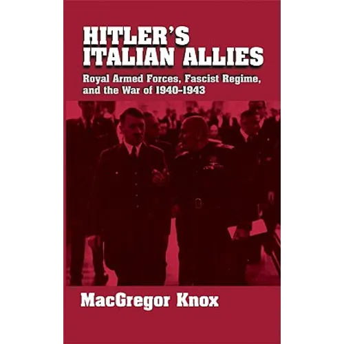 Hitler's Italian Allies: Royal Armed Forces, Fascist Regime, and the War of 1940-43 - Paperback