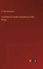 La pérdida de España reparada por el Rey Pelayo - Hardcover