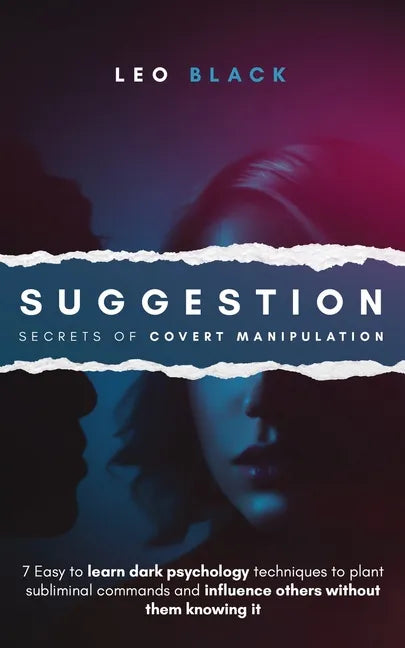Suggestion - Secrets of Covert Manipulation: 7 Easy to Learn Dark Psychology Techniques to Plant Subliminal Commands and Influence Others Without Them - Paperback