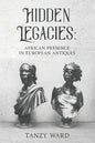 Hidden Legacies: African Presence in European Antiques - Paperback