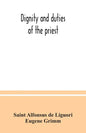 Dignity and duties of the priest: or, Selva; a collection of materials for ecclesiastical retreats. Rule of life and spiritual rules - Paperback