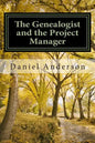 The Genealogist and the Project Manager: A "How To" for the New Genealogist and Historian - Paperback