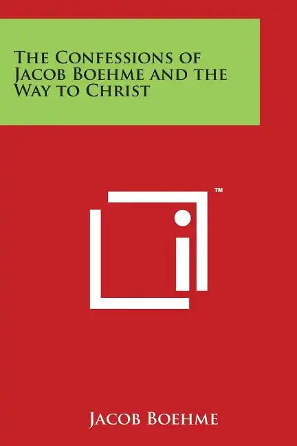 The Confessions of Jacob Boehme and the Way to Christ - Paperback