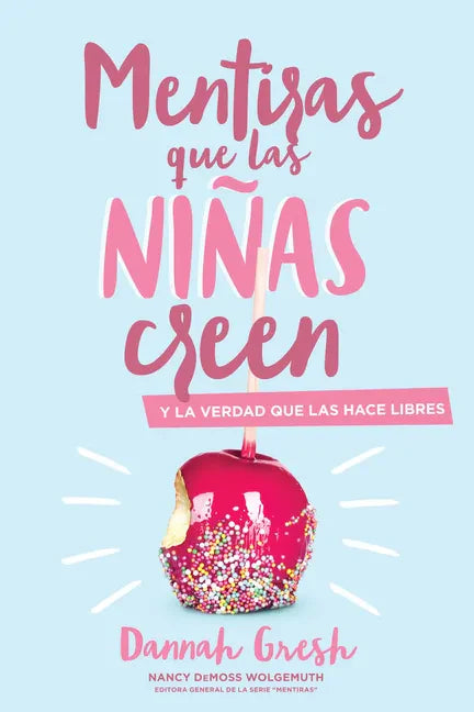 Mentiras Que las Niñas Creen: Y la Verdad Que las Hace Libres = A Mom's Guide to Lies Girls Believe - Paperback