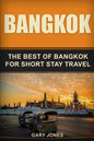 Bangkok: The Best Of Bangkok For Short Stay Travel - Paperback