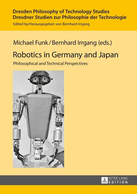 Robotics in Germany and Japan: Philosophical and Technical Perspectives - Hardcover
