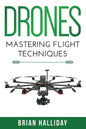 Drones: Mastering Flight Techniques - Paperback