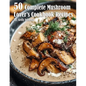 50 Complete Mushroom Lover's Cookbook Recipes - Paperback