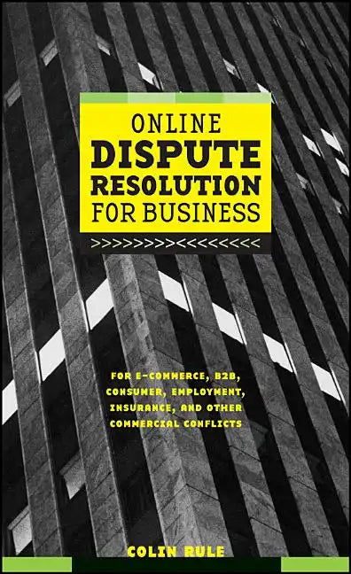 Online Dispute Resolution for Business: B2b, Ecommerce, Consumer, Employment, Insurance, and Other Commercial Conflicts - Hardcover