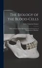 The Biology of the Blood-cells [microform]: With a Glossary of Hæ Matological Terms for the Use of Practitioners of Medicine - Hardcover