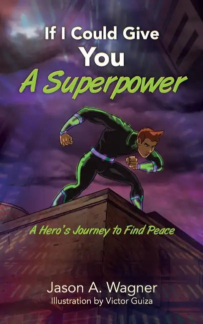 If I Could Give You A Superpower: A Hero's Journey to Find Peace - Hardcover