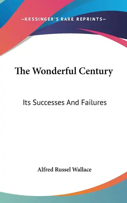 The Wonderful Century: Its Successes And Failures - Hardcover