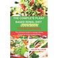 The Complete Plant Based Renal Diet Cookbook for Beginners: The Ultimate Guide to Manage Kidney Disease to Avoid Complications - Paperback