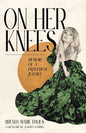 On Her Knees: Memoir of a Prayerful Jezebel - Hardcover